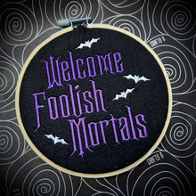 Load image into Gallery viewer, Welcome Foolish Mortals Embroidered Hoop