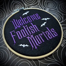 Load image into Gallery viewer, Welcome Foolish Mortals Embroidered Hoop